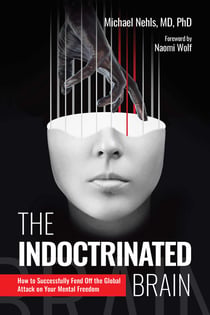The Indoctrinated Brain - How to Successfully Fend Off the Global Attack on Your Mental Freedom
