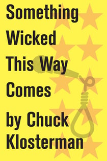 Something Wicked This Way Comes - An Essay from Chuck Klosterman IV