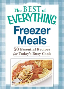 Freezer Meals - 50 Essential Recipes for Today's Busy Cook