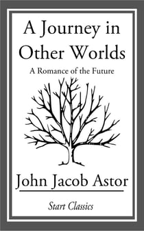A Journey in Other Worlds - A Romance of the Future