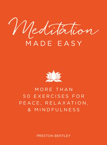 Meditation Made Easy - More Than 50 Exercises for Peace, Relaxation, and Mindfulness