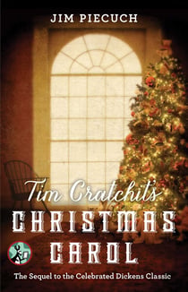 Tim Cratchit's Christmas Carol - The Sequel to the Celebrated Dickens Classic