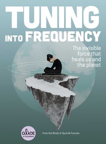 Tuning into Frequency - The Invisible Force That Heals Us and the Planet