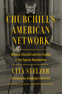 Churchill's American Network - Winston Churchill and the Forging of the Special Relationship