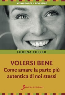 Volersi bene. Come amare la parte più autentica di noi stessi