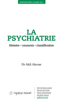 La psychiatrie - Histoire • courants • classification