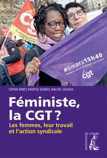 Féministe, la CGT ? - les femmes, leur travail et l'action syndicale