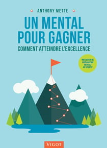 Un mental pour gagner : comment atteindre l'excellence