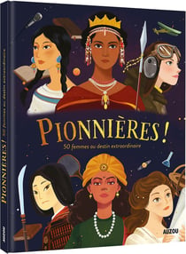 Pionnières ! - 50 histoires de femmes au destin extraordinaire
