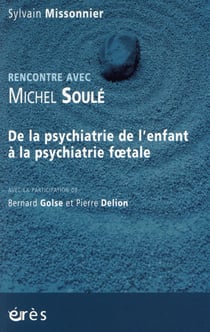Rencontre avec : Michel Soulé - de la psychiatrie de l'enfant à la psychiatrie foetale