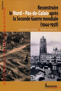 Reconstruire le Nord-Pas-de-Calais après la Seconde Guerre Mondiale (1944-1958)