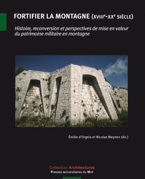 Fortifier la montagne XVIIIe XXe siècle