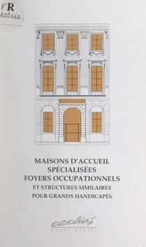 Maisons d'accueil spécialisées, foyers occupationnels et structures similaires pour grands handicapés