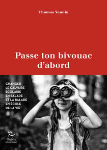Passe ton bivouac d'abord - Changer le calvaire scolaire en balade et la balade en école de la vie