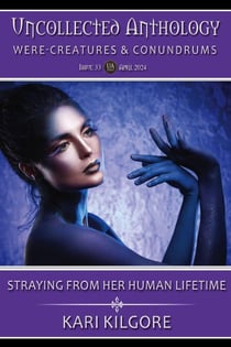 Straying from Her Human Lifetime - Uncollected Anthology: Were-Creatures & Conundrums