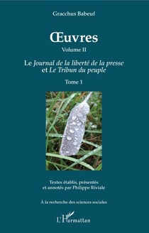 OEuvres (Grachus Babeuf) Volume II - Le Journal de la liberté de la presse et Le Tribun du peuple - Tome 1