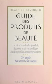 Guide des produits de beauté - Le hit-parade des produits de soins et de maquillage choisis par les consommatrices