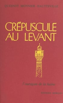 Crépuscule au Levant (2). L'ouragan de la haine