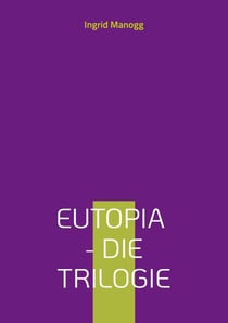 Eutopia - Die Trilogie - Beschleunigung, Entscheidung, Beglückung
