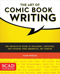 The Art of Comic Book Writing - The Definitive Guide to Outlining, Scripting, and Pitching Your Sequential Art Stories