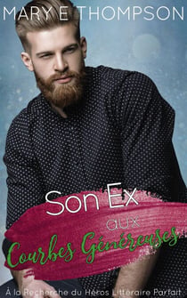 Son Ex aux Courbes Généreuses - À la Recherche du Héros Littéraire Parfait, #8