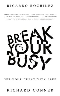 Break Your Busy - Set Your Creativity Free: Enjoy Better Life and Time Management. Stop Procrastination, Be More Effective. - Work Life Wide Open