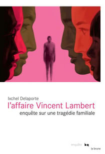 L'affaire Vincent Lambert - Enquête sur une tragédie familiale
