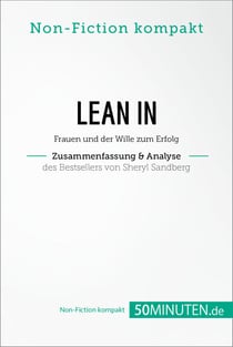 Lean In. Zusammenfassung &amp; Analyse des Bestsellers von Sheryl Sandberg - Frauen und der Wille zum Erfolg