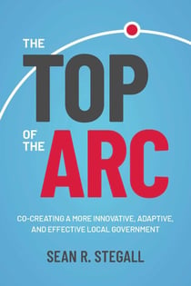 The Top of the Arc - Cocreating a More Innovative, Adaptive, and Effective Local Government