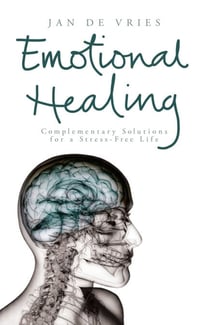 Emotional Healing - Complementary Solutions for a Stress-Free Life