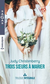 Intégrale "Trois soeurs à marier" - Un fabuleux mariage - Une chance inattendue - A la rencontre de l'amour