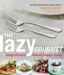The Lazy Gourmet - Magnificent Meals Made Easy