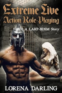 Extreme Live Action Role Playing - A LARP BDSM Story - Extreme Live Action Role Playing, #1