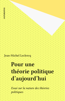 Pour une théorie politique d'aujourd'hui - Essai sur la nature des théories politiques