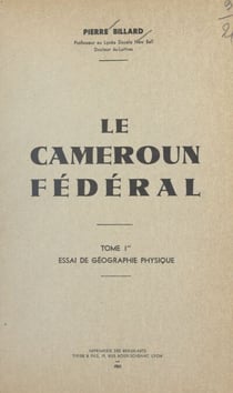 Le Cameroun fédéral (1) - Essai de géographie physique