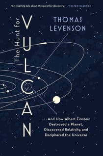 The Hunt for Vulcan - . . . And How Albert Einstein Destroyed a Planet, Discovered Relativity, and Deciphered the Universe