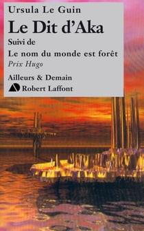 Le dit d'Aka suivi de Le nom du monde est forêt -NE - Cycle de l'Ekumen