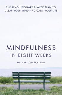 Mindfulness in Eight Weeks - The revolutionary 8 week plan to clear your mind and calm your life