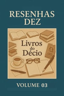 Resenhas Dez Livros do Decio Volume 03 - Resenhas Dez Livros do Décio, #3