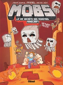 MOBS, La vie secrète des monstres Minecraft - Tome 04 - Nether farceur