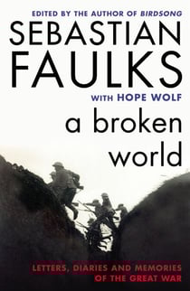 A Broken World - Letters, Diaries and Memories of the Great War