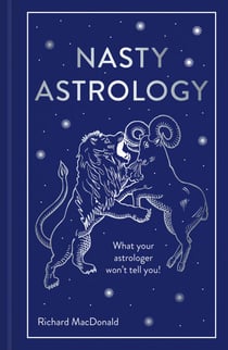 Nasty Astrology - What your astrologer won't tell you!