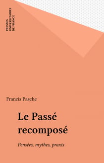 Le Passé recomposé - Pensées, mythes, praxis