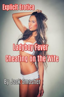 Ladyboy Fever: Cheating on the Wife