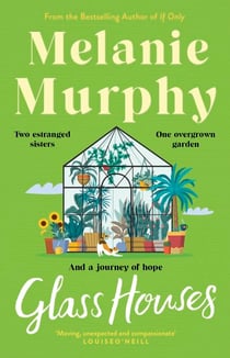 Glass Houses - Two estranged sisters, one overgrown garden and a journey of hope