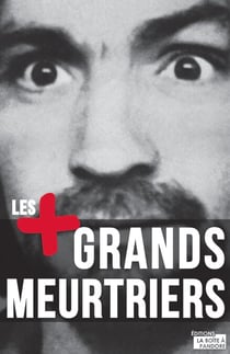 Les plus grands meurtriers - Psychologie des tueurs en série