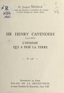 Sir Henry Cavendish, 1731-1810, l'homme qui a pesé la Terre - Conférence donnée au Palais de la découverte, le 19 avril 1969