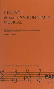 L'enfant et son environnement musical - Étude expérimentale des mécanismes psychologiques d'assimilation musicale