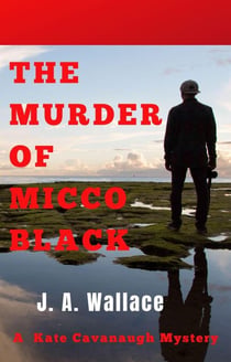 The Murder of Micco Black - Kate Cavanaugh Mystery, #2