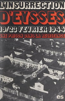 L'insurrection d'Eysses (19-23 février 1944) - Une prison dans la Résistance